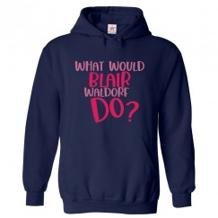 What Would Blair Waldorf Do? Classic Unisex Kids and Adults Pullover Hoodie For Girly TV Show Fans